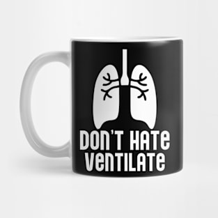 Don't Hate Ventilate Mug